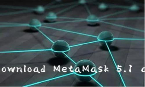 Unlocking the Crypto Vault: How to Download MetaMask 5.1 and Open Your Digital Treasure Chest